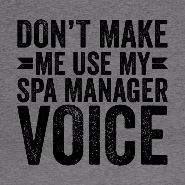 Don't Make Me Use My Spa Manager Voice by Saimarts